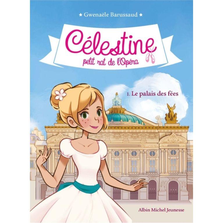 Célestine, petit rat de l'opéra - Célestine T1 Le palais des fées